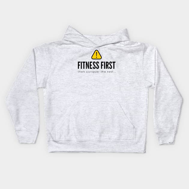 FITNESS FIRST then conquer the rest... | Minimal Text Aesthetic Streetwear Unisex Design for Fitness/Athletes | Shirt, Hoodie, Coffee Mug, Mug, Apparel, Sticker, Gift, Pins, Totes, Magnets, Pillows Kids Hoodie by design by rj.